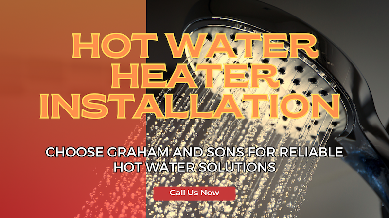 Choose Graham and Sons for Reliable Hot Water Solutions